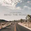 Jacob Morris - Bend the Road - Single